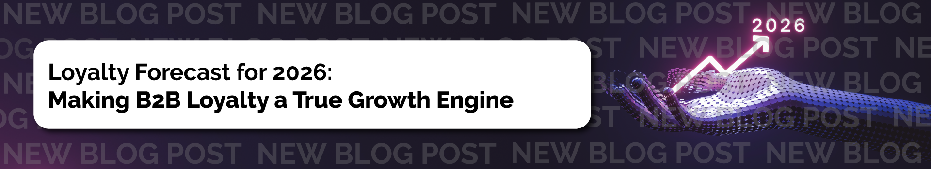 Loyalty Forecast for 2026: Making B2B Loyalty a True Growth Engine. 