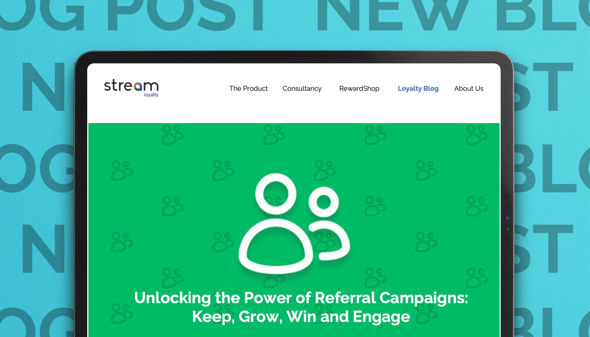 Unlocking the Power of Referral Campaigns: ‘Keep’, ‘Grow’, ‘Win’ and ‘Engage’ with Stream Loyalty 