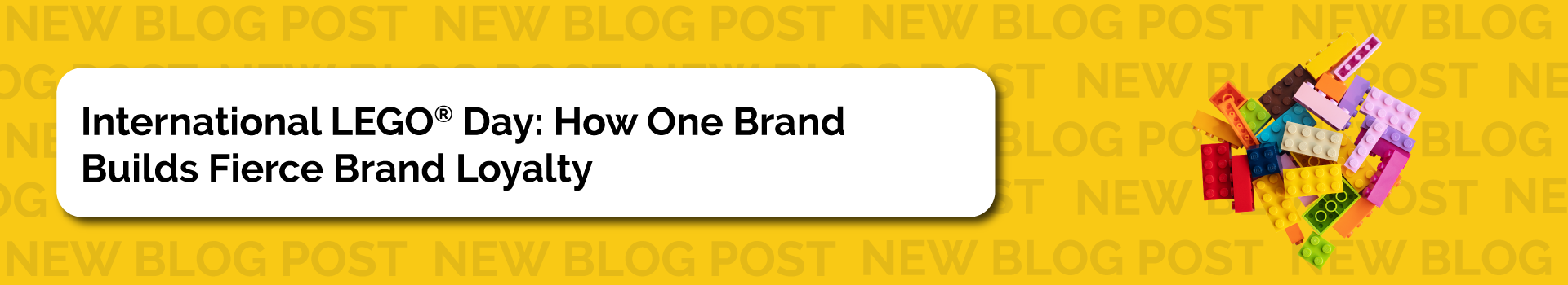International LEGO® Day: How One Brand Builds Fierce Brand Loyalty 