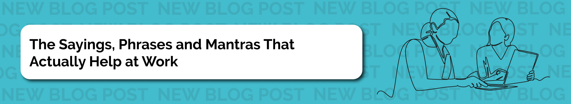 The Sayings, Phrases and Mantras That Actually Help at Work Blog 