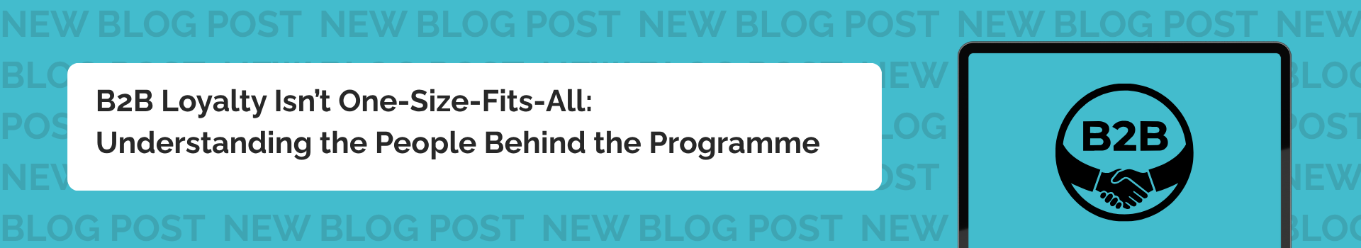 B2B Loyalty Isn’t One-Size-Fits-All: Understanding the People Behind the Programme 