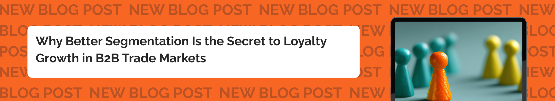 Why Better Segmentation Is the Secret to Loyalty Growth in B2B Trade Markets 