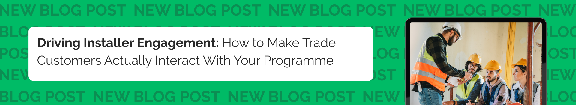Driving Installer Engagement: How to Make Trade Customers Actually Interact With Your Programme 