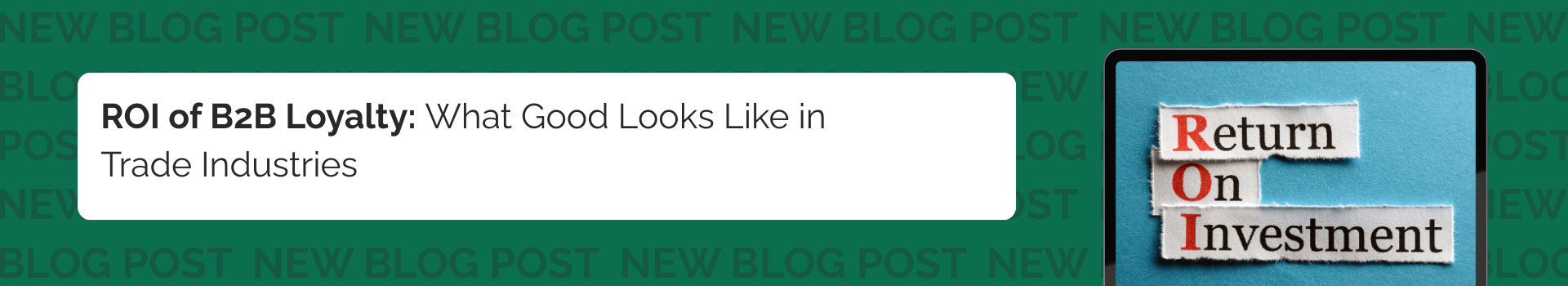 ROI of B2B Loyalty: What Good Looks Like in Trade Industries 