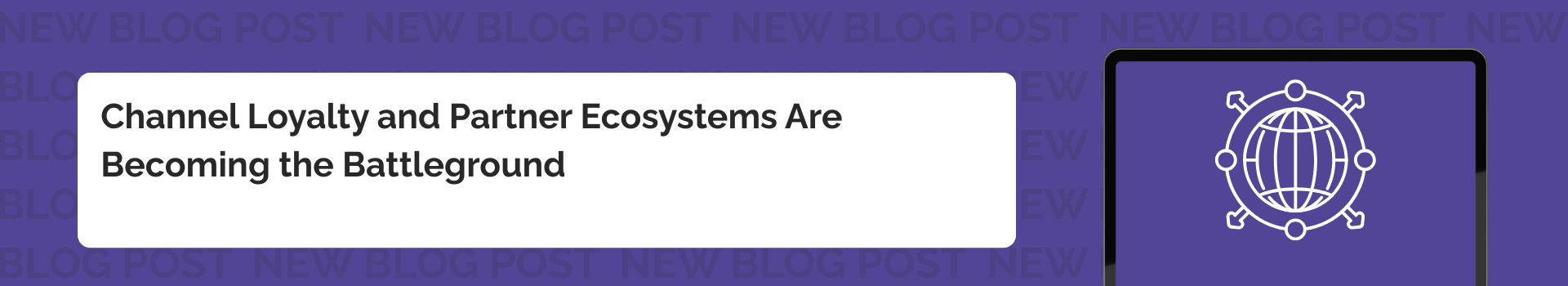 Channel Loyalty and Partner Ecosystems Are Becoming the Battleground 