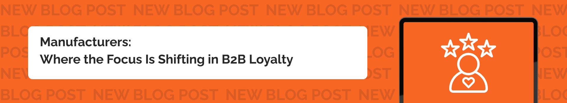Manufacturers: Where the Focus Is Shifting in B2B Loyalty 