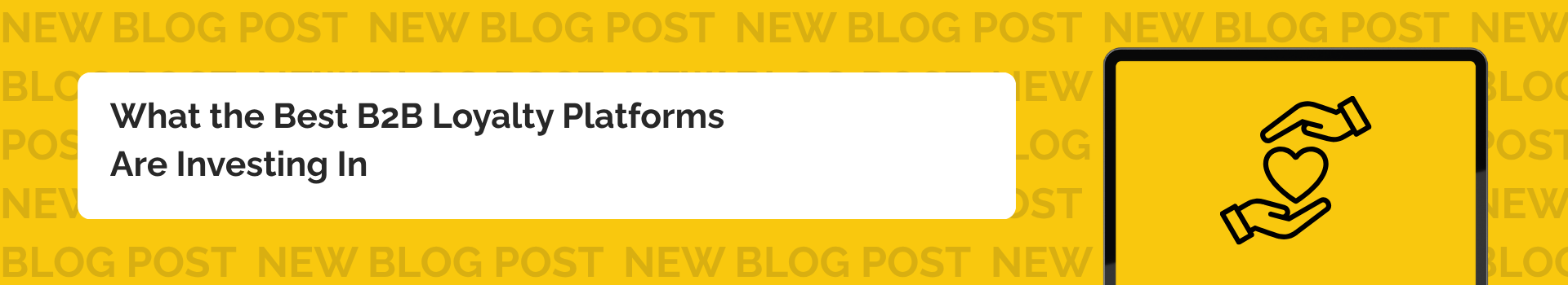 What the Best B2B Loyalty Platforms Are Investing In 