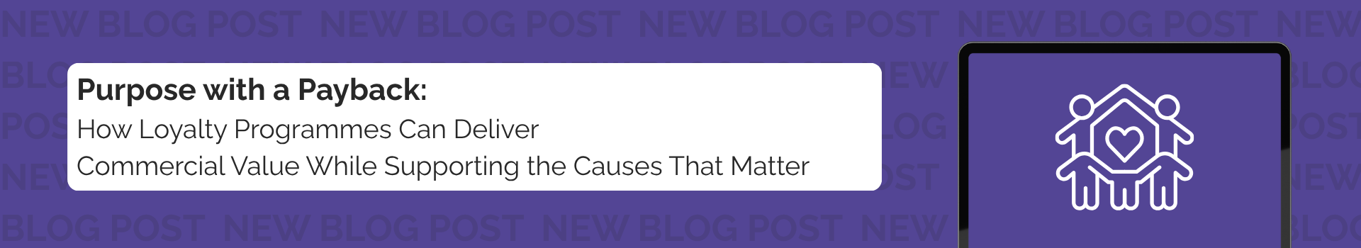 Purpose with a Payback: How Loyalty Programmes Can Deliver Commercial Value While Supporting the Causes That Matter 